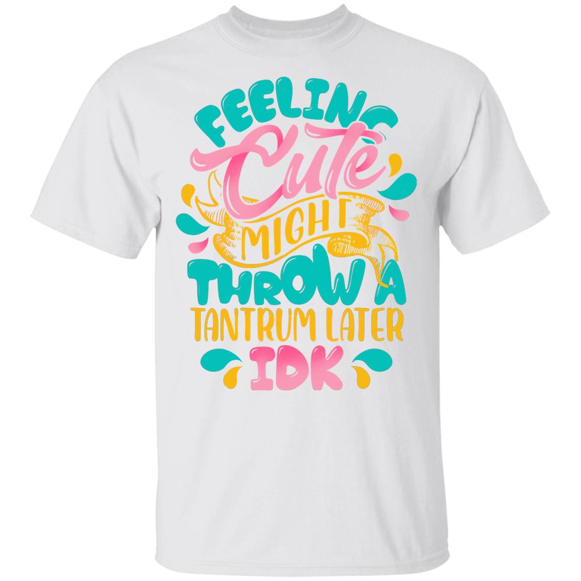 Feeling Cute Might Throw a Tantrum Later Toddler Youth Tee, White, Youth T-Shirt