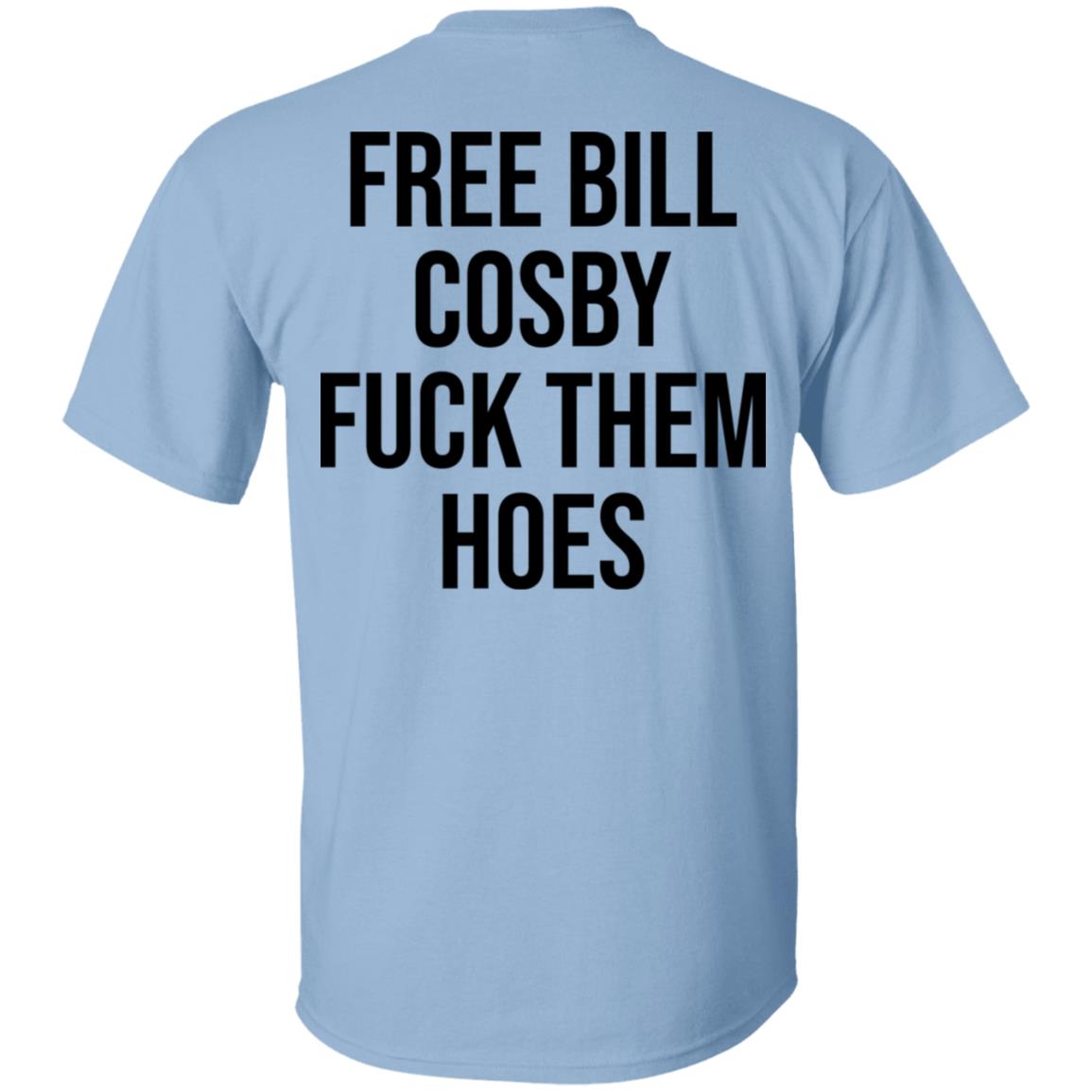 Free Bill Cosby Fuck Them Hoes Print On Back T-Shirt, Light Blue, Unisex T-Shirt