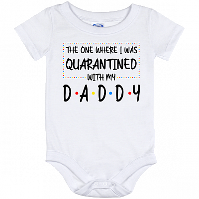 The One Where I Was Quarantined With My Daddy Funny Baby Onesie - Toddler Infant Bodysuit, White, Baby Onesie - 12 Month