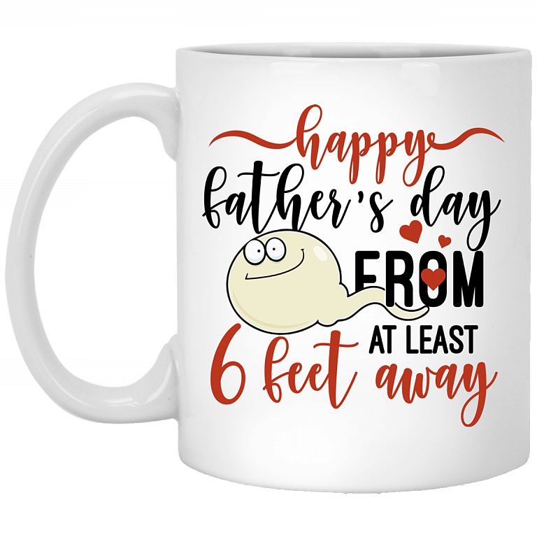 Happy Father's Day From At Least 6 Feet Away Ceramic Coffee Mug - Beer Stein - Water Bottle, White, 11 oz. White Mug