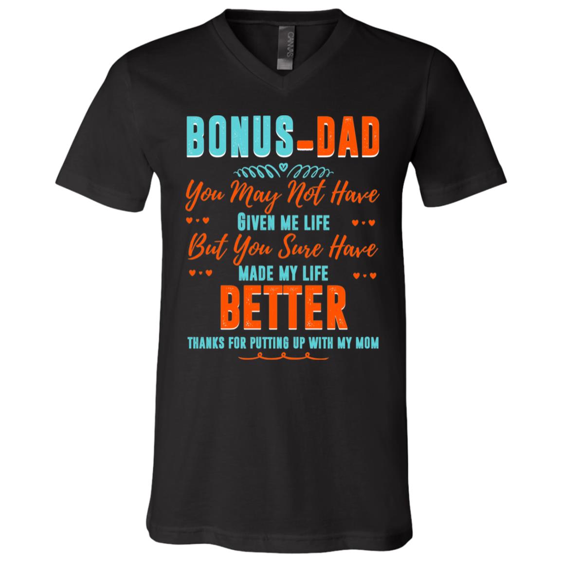 Bonus-Dad You May Not Have Given Me Life Father's Day T-Shirt - V-Neck Tee, Black, V-Neck T-Shirt