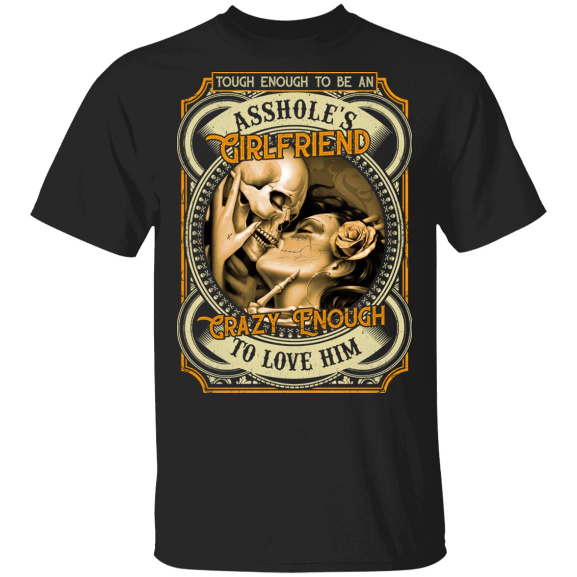 Skull Tough Enough to Be an Asshole Girlfriend Crazy Enought Love Him Couple T-Shirt, Black, Unisex T-Shirt