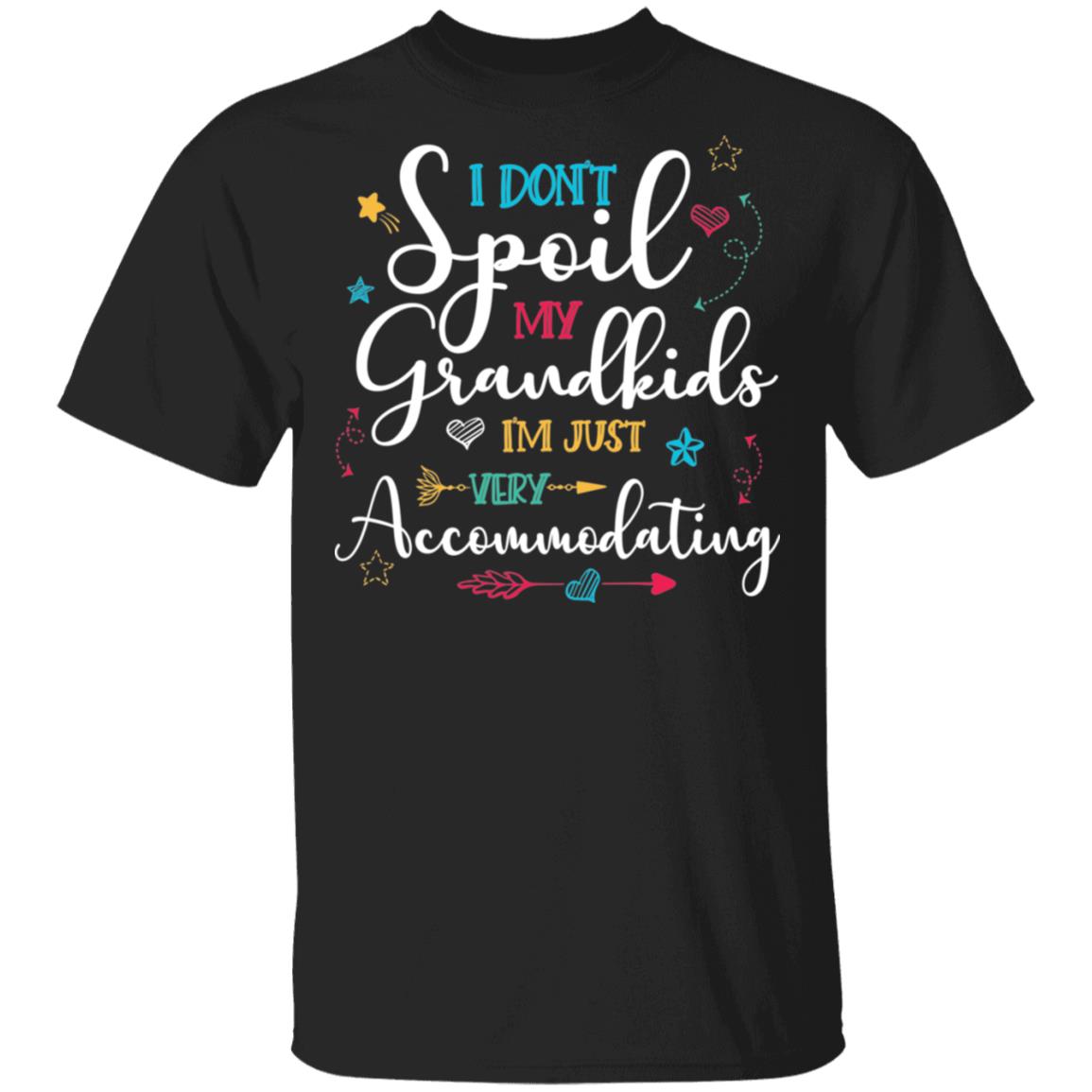 I Don't Spoil My Grandkids I'm Just Very Accommodating T-Shirt, Black, Unisex T-Shirt