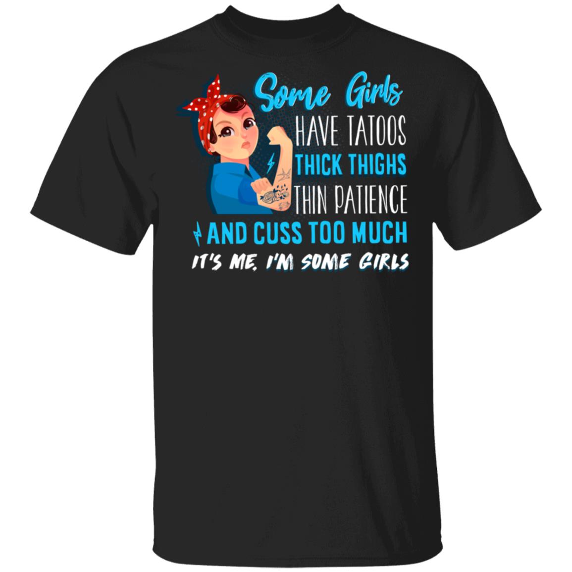 Some Girls Have Tattoos And Cuss Too Much It's Me I'm Some Girls T-Shirt - Sarcastic Humor Novelty Shirt, Black, Unisex T-Shirt