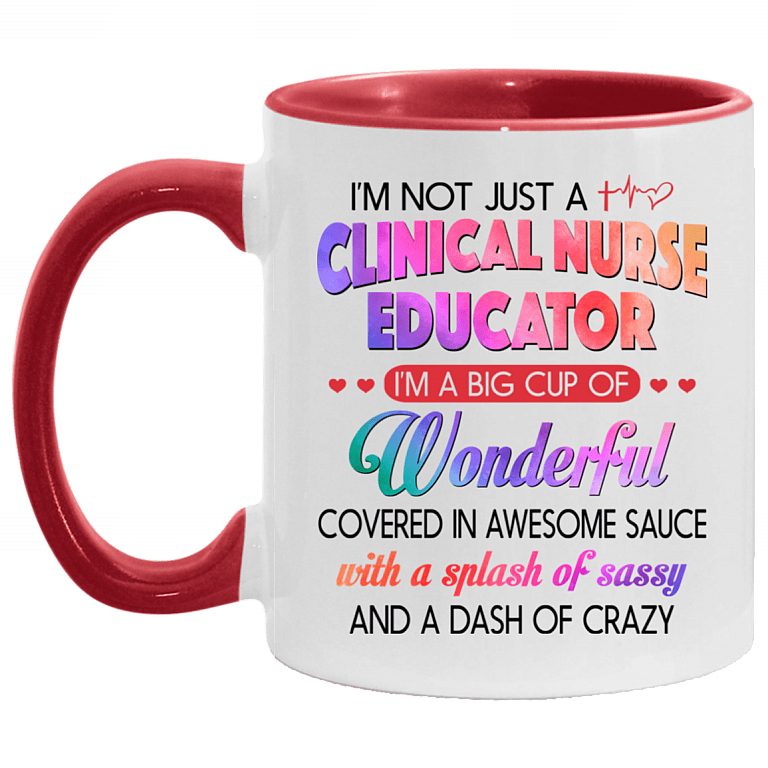 I'm Not Just A Clinical Nurse Educator Ceramic Accent Mug, White/Red, 11 oz. Accent Mug