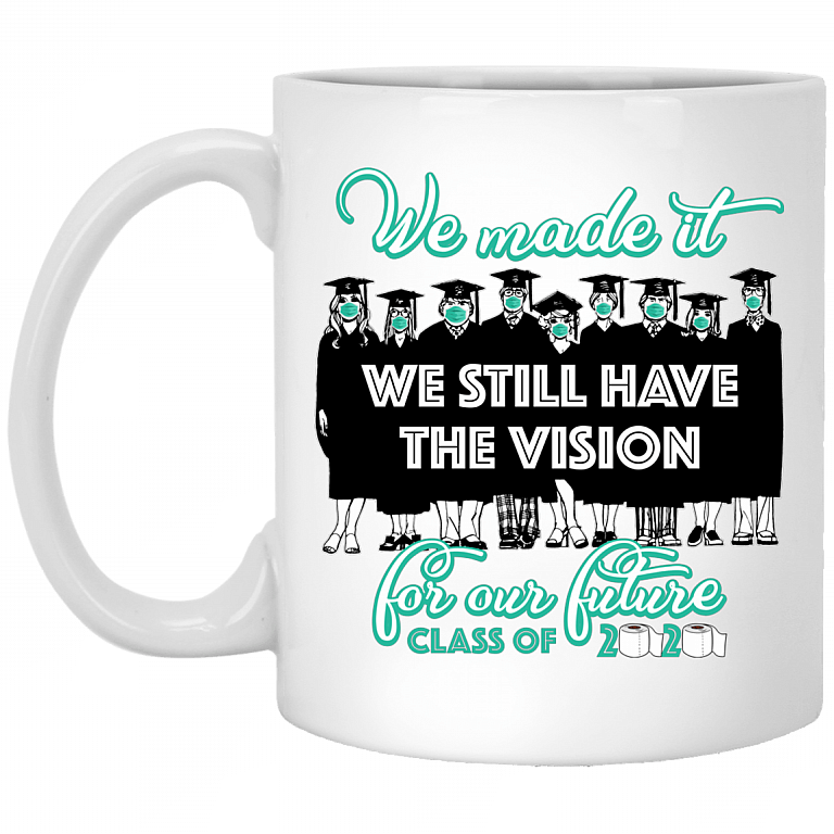 Senior 2020 We Made It We Still Have Vision For Our Future Class Of 2020 Ceramic Coffee Mug - Water Bottle, White, 11 oz. White Mug