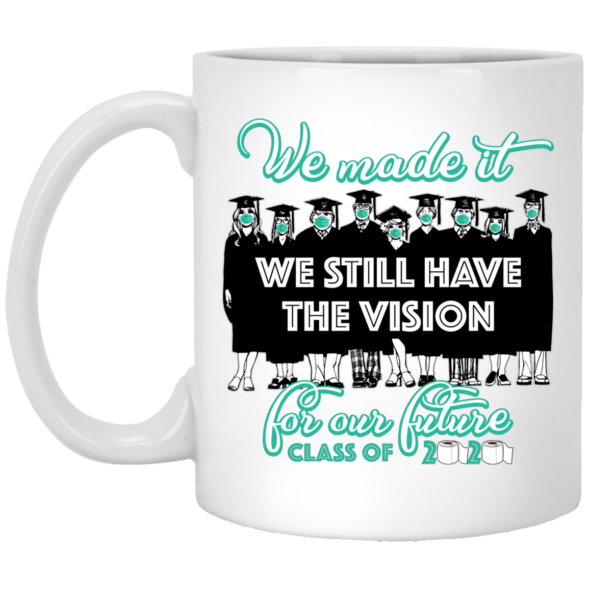 Senior 2020 We Made It We Still Have Vision For Our Future Class Of 2020 Ceramic Coffee Mug - Water Bottle, White, 11 oz. White Mug Senior 2020 We Made It We Still Have Vision For Our Future Class Of 2020 Ceramic Coffee Mug - Water Bottle, White, 11 oz. White Mug