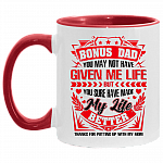 Bonus Dad You May Not Have Given Me Life But You Sure Have Made My Life Better Thanks for Putting Up with My Mom Accent Mug, White/Red, 11 oz. Accent Mug