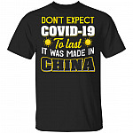 Don't Expect Covid-19 to Last It Was Made in China Funny T-Shirt, Black, Unisex T-Shirt