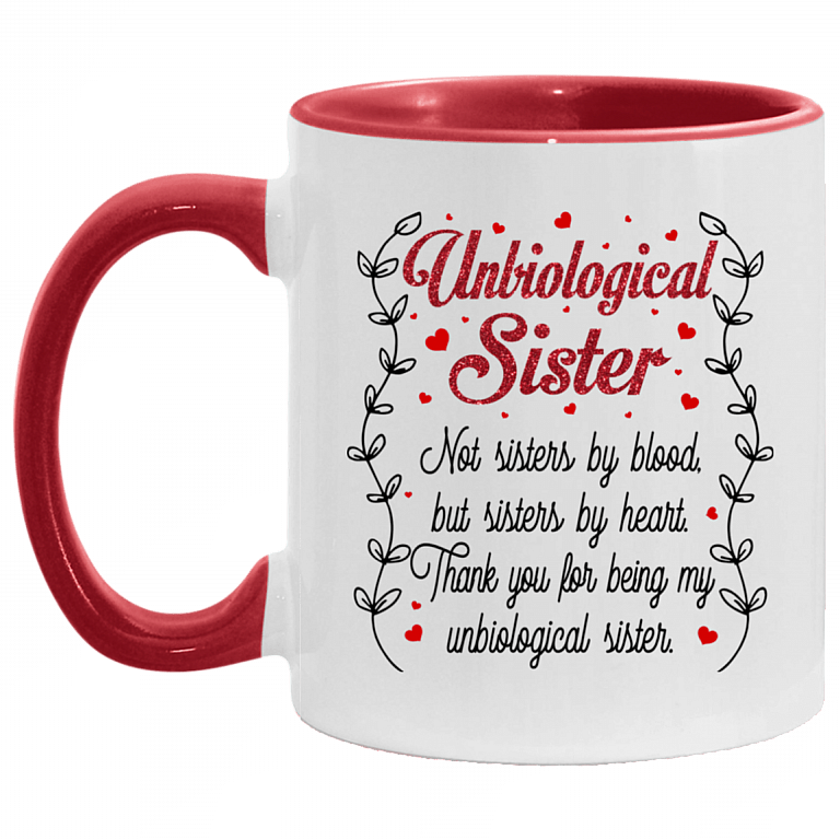 Unbiological Sister Not Sister By Blood But Sister By Heart Thank You For Being My Unbiological Sister Accent Mug, White/Red, 11 oz. Accent Mug