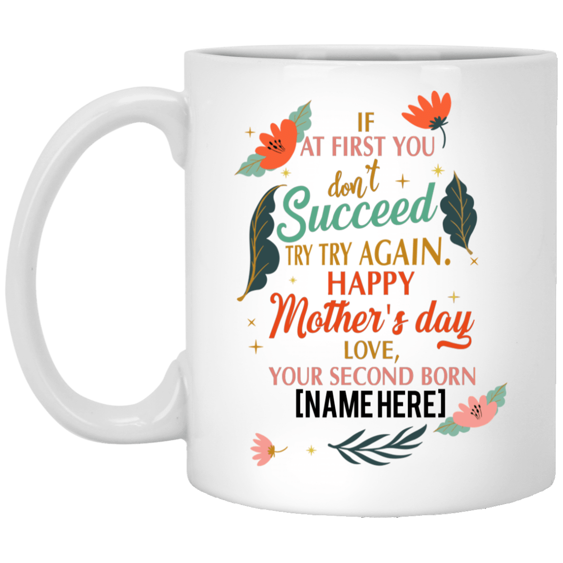 Personalized If at First You Don't Succeed Try Again Happy Mother's Day Funny Ceramic Coffee Mug - Travel Mug, White, 11 oz. White Mug Personalized If at First You Don't Succeed Try Again Happy Mother's Day Funny Ceramic Coffee Mug - Travel Mug, White, 11 oz. White Mug