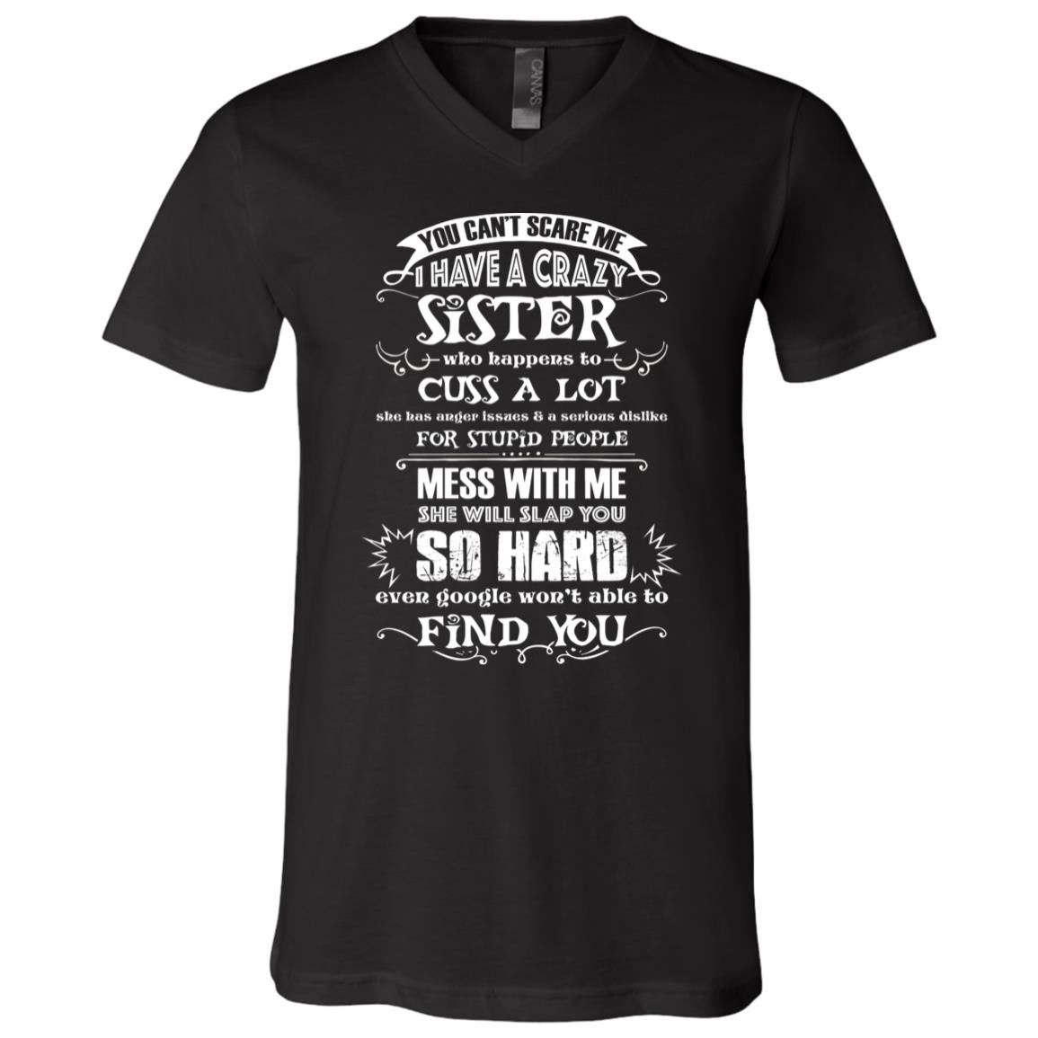 You Can't Scare Me I Have A Crazy Sister She Will Slap You Funny T-Shirt - V-Neck Shirt, Black, V-Neck T-Shirt