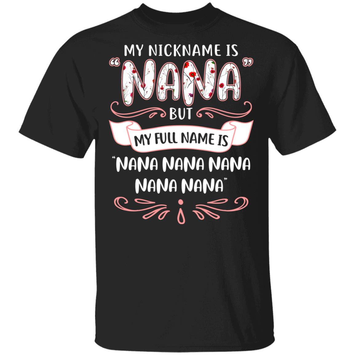 My Nickname Is Nana But My Full Name Is Nana Gigi T-Shirt - Funny Nana Shirt, Black, Unisex T-Shirt