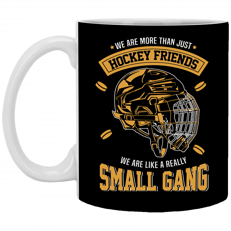 We Are More Than Just Hockey Friends We Are More Like A Really Small Gang - Ceramic Coffee Mug - Water Bottle - Color Changing Mug, Black, 11 oz. White Mug
