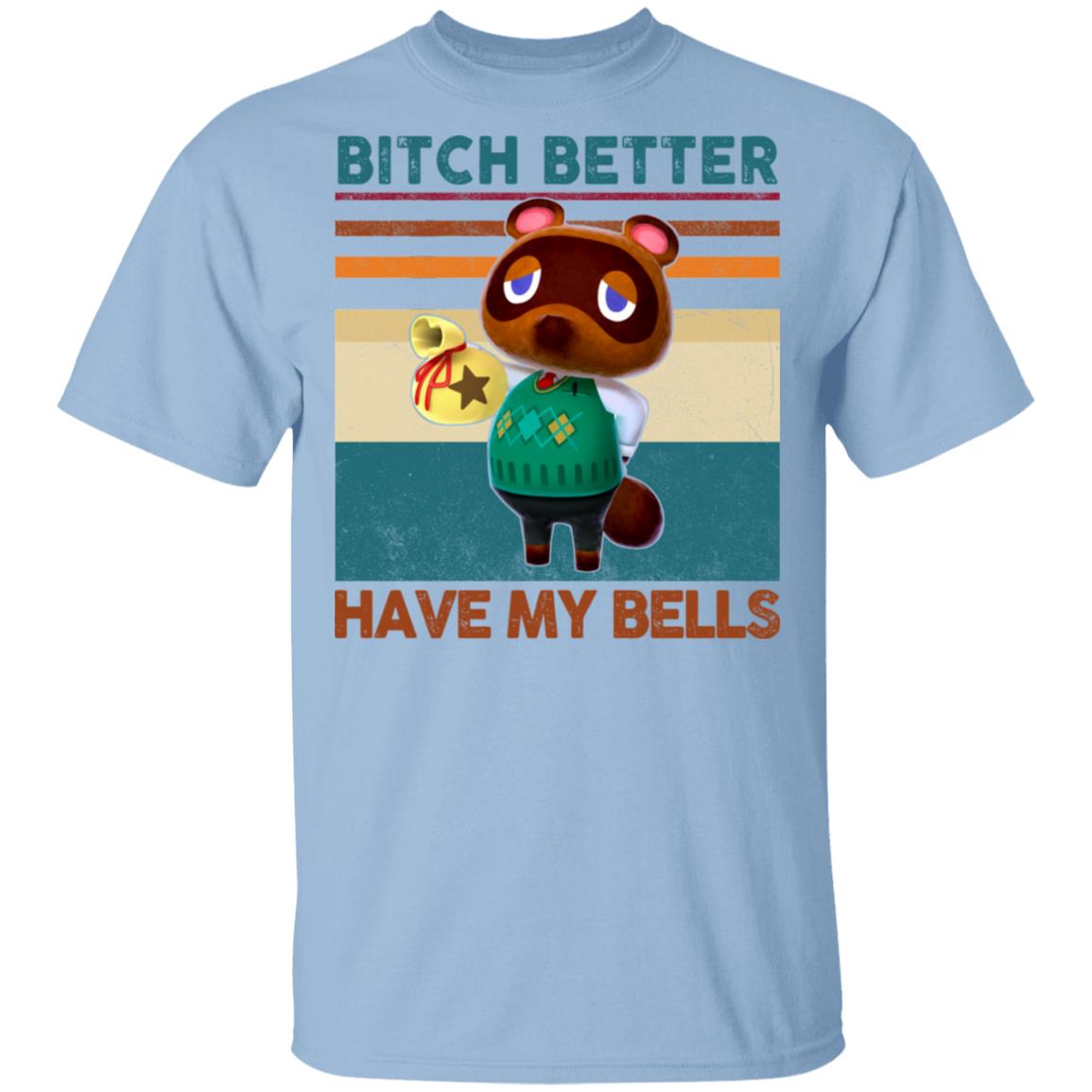Animal Crossing Tom Nook Bitch Better Have My Bells T-Shirt, Light Blue, Unisex T-Shirt