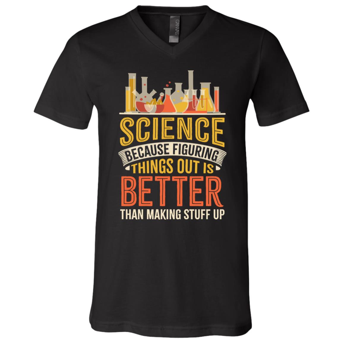 Science Because Figuring Things Out Is Better Than Making Stuff Up T-Shirt - V-Neck Shirt, Black, V-Neck T-Shirt