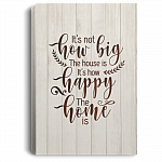 It's Not How Big The House Is It's How Happy The Home Is Framed Canvas - Unframed Poster - Home Decor Wall Art, White, 0.75'' Framed Canvas
