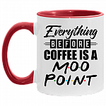 Everything Before Coffee Is A Moo Point Accent Coffee Mug, White/Red, 11 oz. Accent Mug