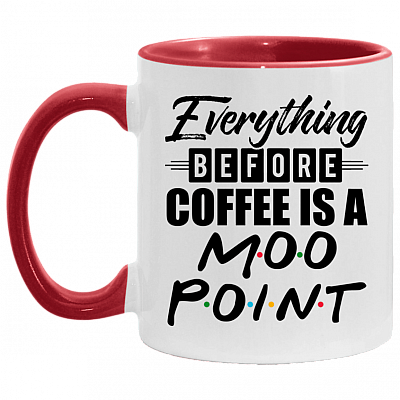 Everything Before Coffee Is A Moo Point Accent Coffee Mug, White/Red, 11 oz. Accent Mug