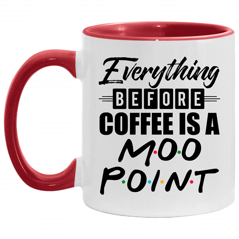 Everything Before Coffee Is A Moo Point Accent Coffee Mug, White/Red, 11 oz. Accent Mug