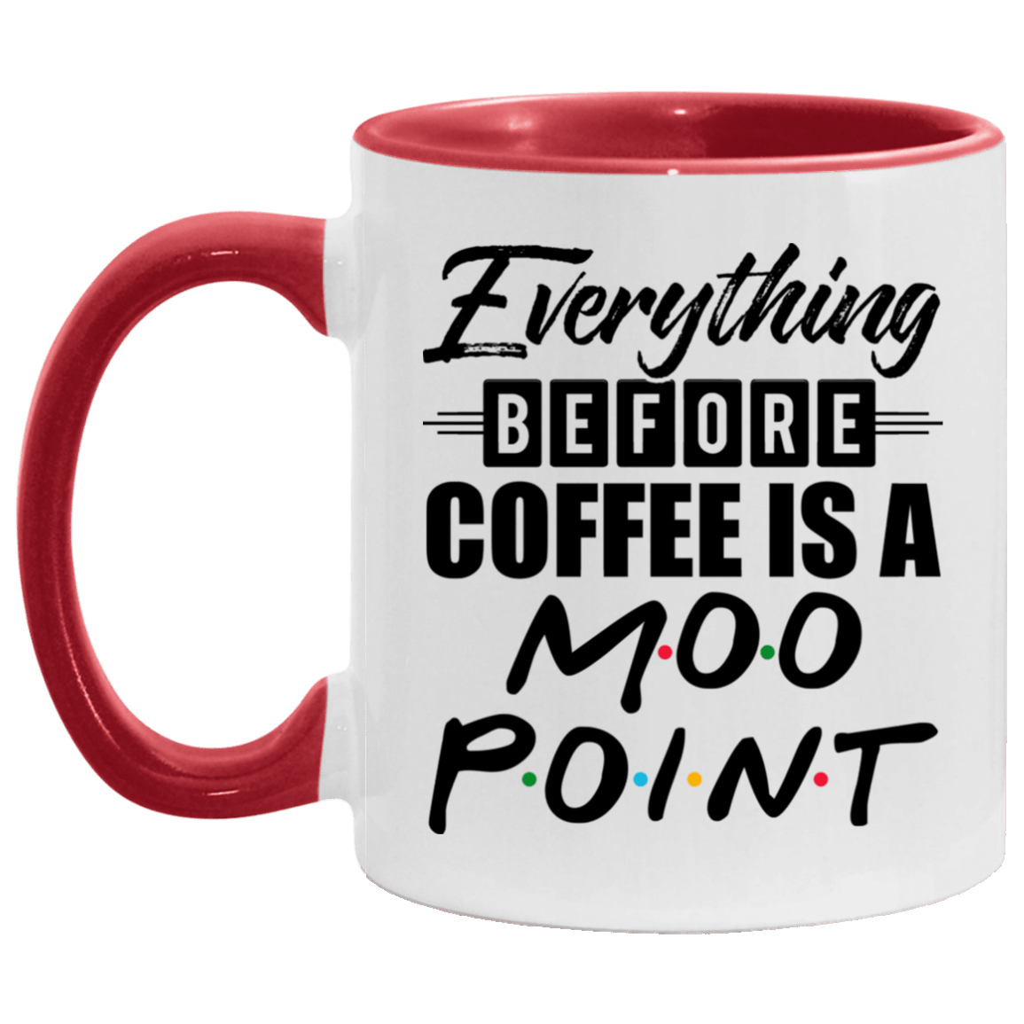 Everything Before Coffee Is A Moo Point Accent Coffee Mug, White/Red, 11 oz. Accent Mug