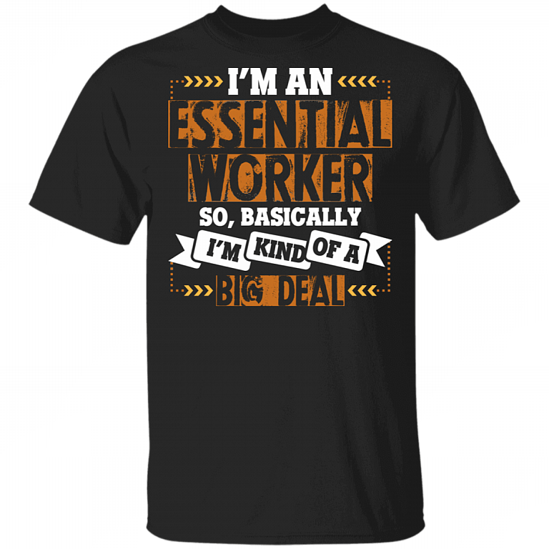 I'm An Essential Worker So Basically, I'm Kind Of A Big Deal Ceramic Accent Mug - 2020 Quarantined T-shirt, Black, Unisex T-Shirt
