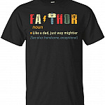 Fathor Like A Dad Just Way Mightier FA Thor T Shirt T-Shirt - Father Day Papa Day Tee Shirt