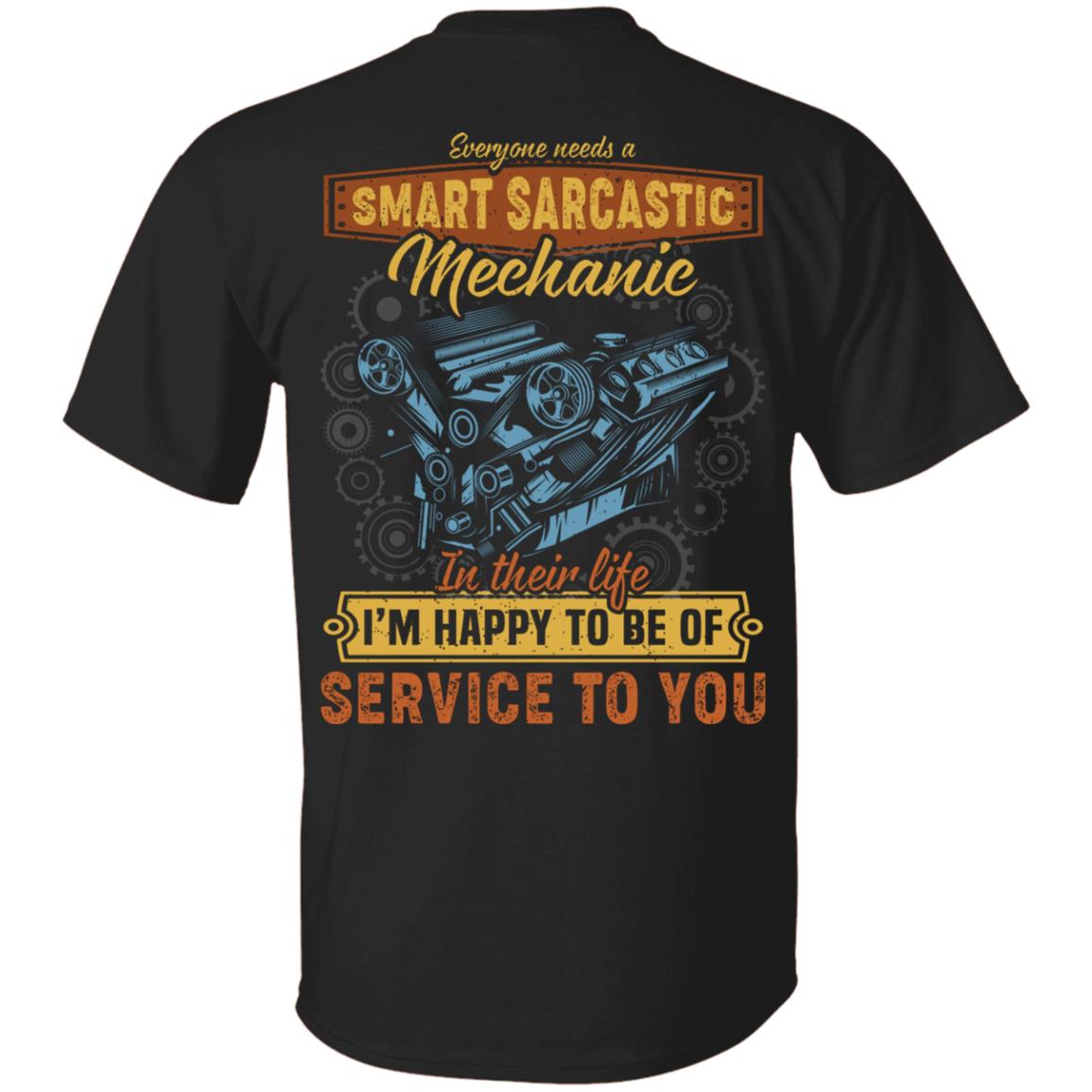 Everyone Needs A Smart Sarcastic Mechanic In Their Life I'm Happy To Be Of Service To You Print On Back T-Shirt, Black, Unisex T-Shirt