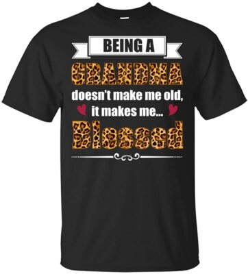 Being A Grandma Doesn't Make Me Old It Makes Me Blessed T-Shirt
