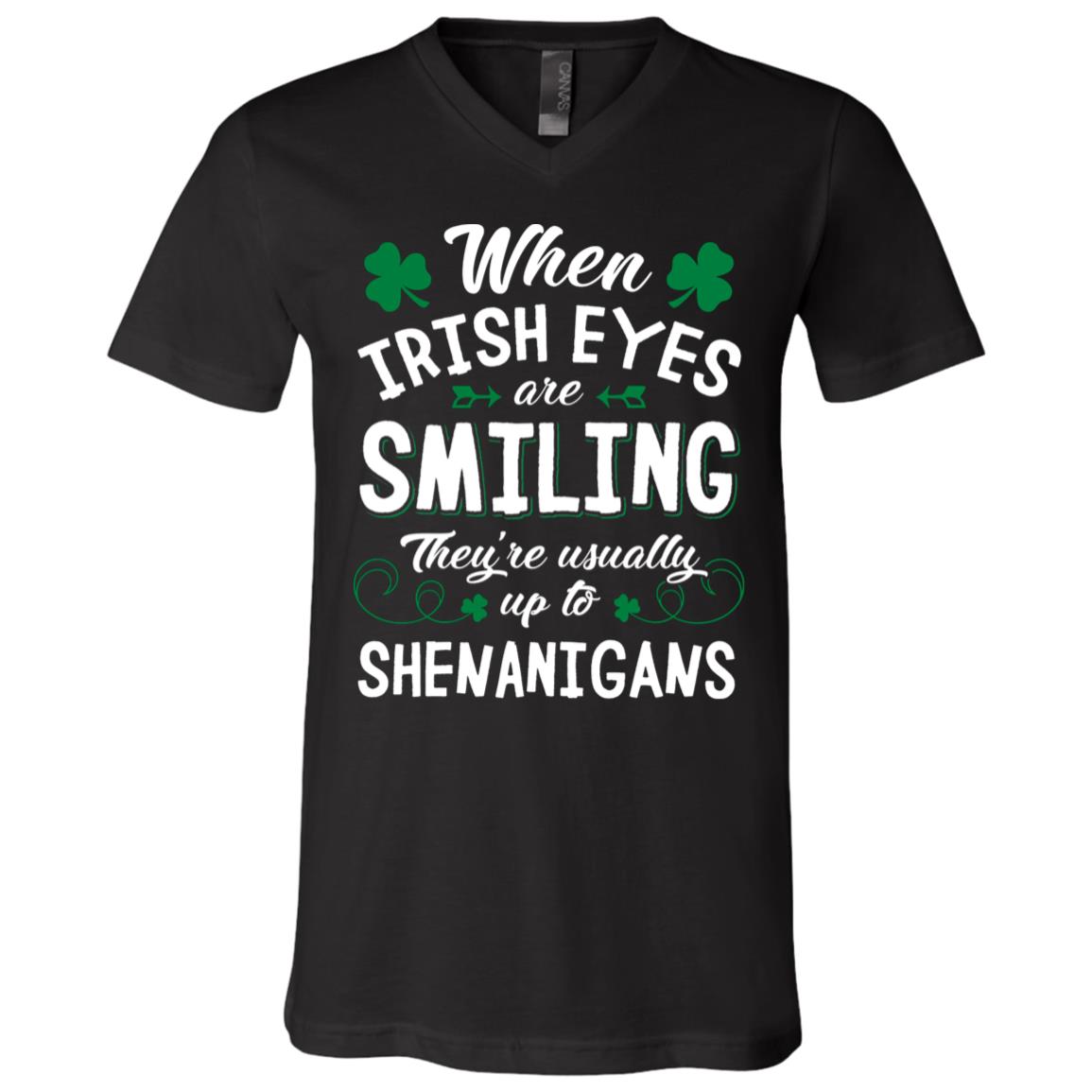 When Irish Eyes are Smiling They're Usually Up to Shenanigans St Patrick Day T-Shirt - V-Neck Shirt, Black, V-Neck T-Shirt