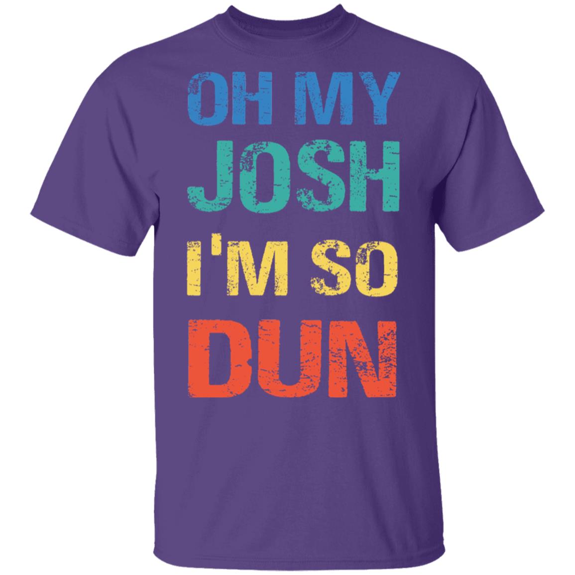 Oh My Josh I'm So Dun T-Shirt - Kool Shirt, Purple, Unisex T-Shirt