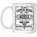 I'm Not A Super Hero But I Am A Nurse So Close Enough Gift For Nurse 2020 Ceramic Coffee Mug - Color Changing Mug, White, 11 oz. White Mug