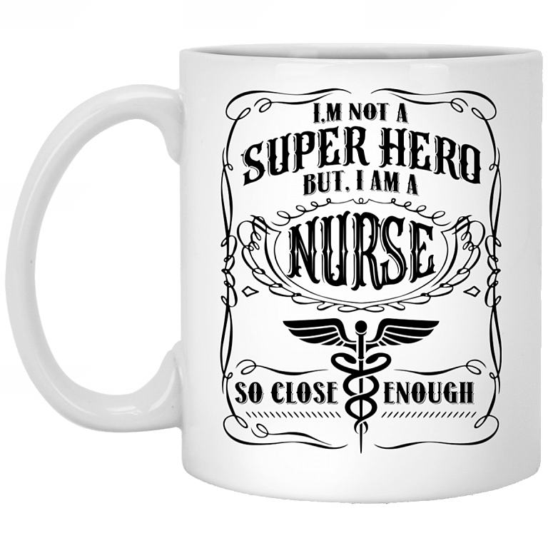 I'm Not A Super Hero But I Am A Nurse So Close Enough Gift For Nurse 2020 Ceramic Coffee Mug - Color Changing Mug, White, 11 oz. White Mug