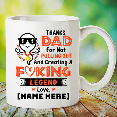 Thanks Dad for not pulling out and creating a fucking legend mug