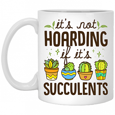 It's Not Hoarding If It's Succulents Ceramic Coffee Mug - Beer Stein - Water Bottle - Color Changing Mug, White, 11 oz. White Mug