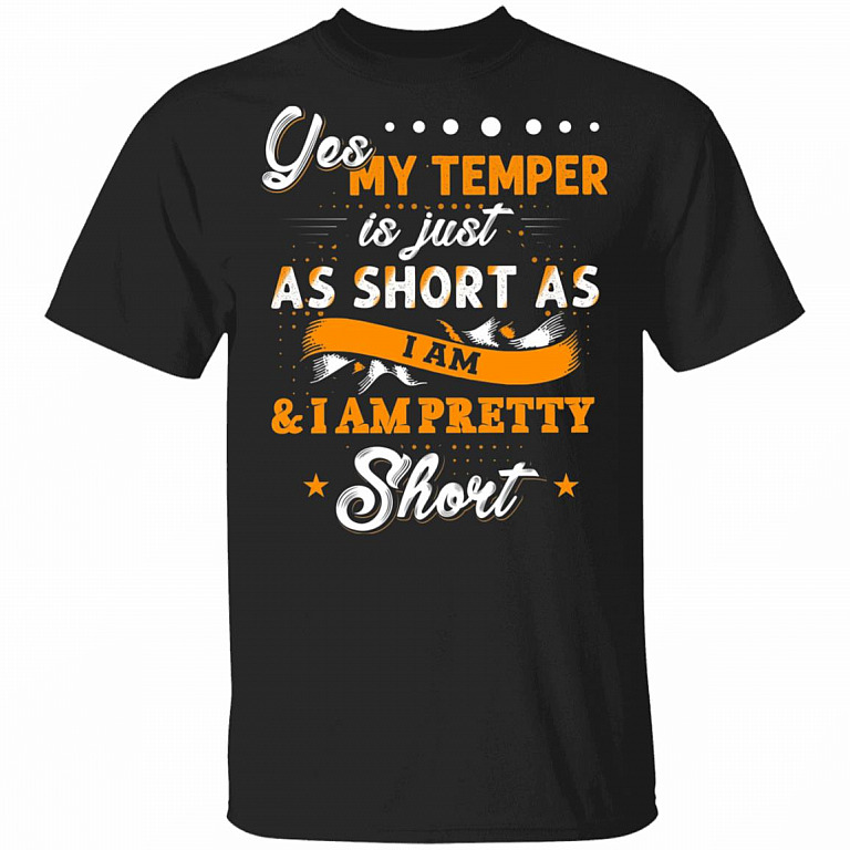 Yes My Temper is Just As Short As I Am and I'm Pretty Short T-Shirt, Black, Unisex T-Shirt