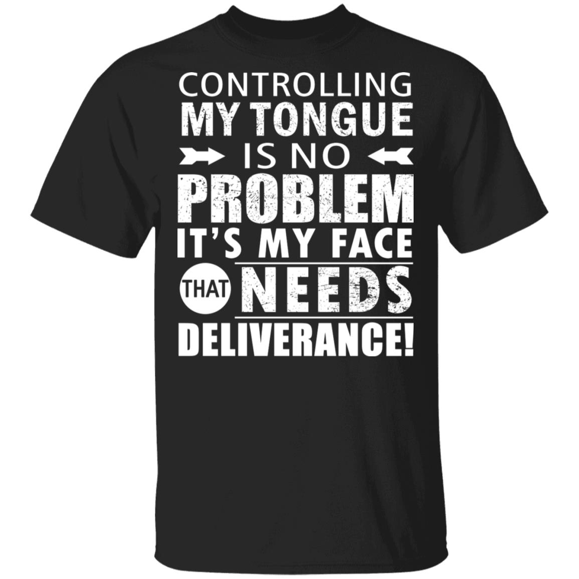 Controlling My Tongue Is No Problem It's My Face That Needs Deliverance T-Shirt, Black, Unisex T-Shirt