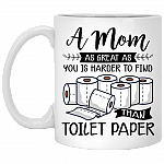 A Mom As Great As You Is Harder To Find Than Toilet Paper Ceramic Coffee Mug - Water Bottle, White, 11 oz. White Mug