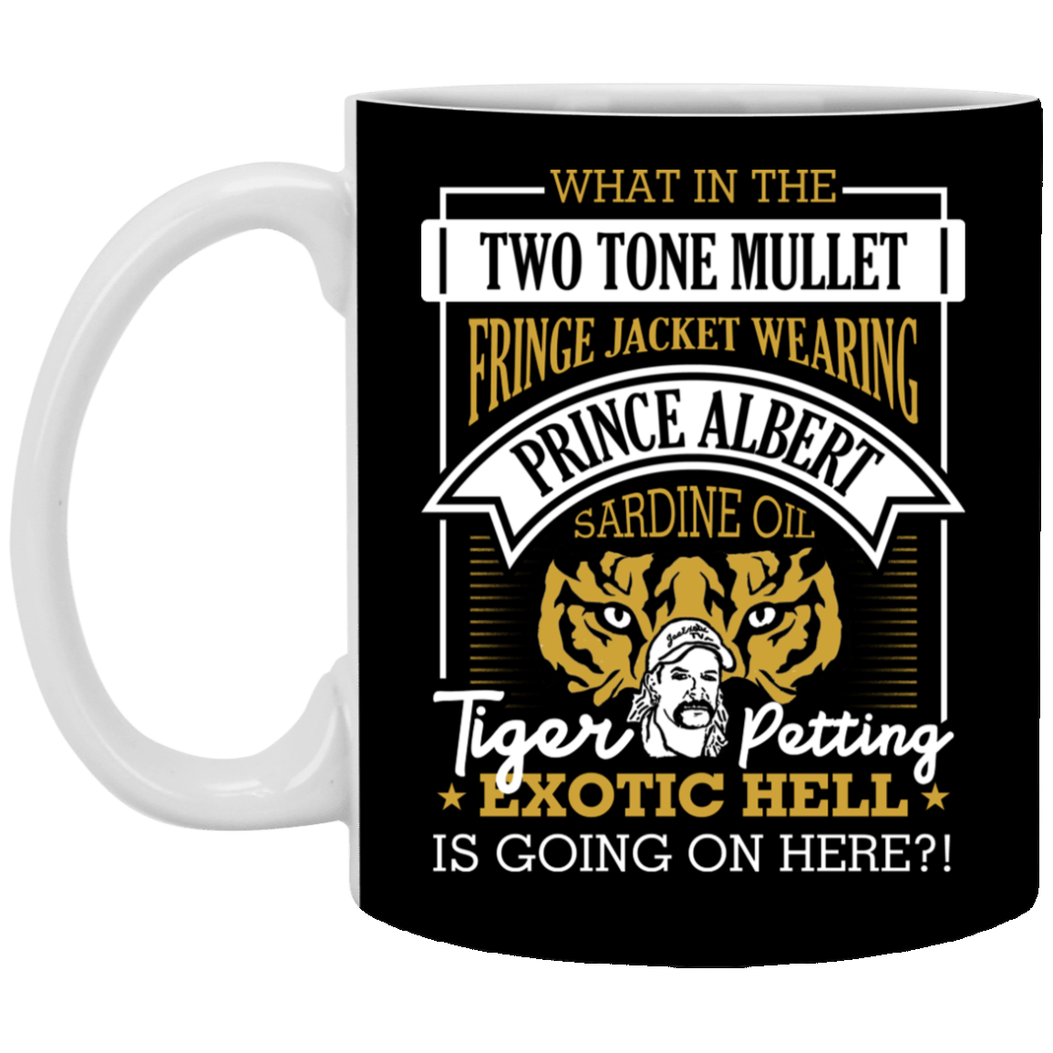 Exotic Hell Is Going On Here Ceramic Coffee Mug - Anti Carole Baskin Mug, Black, 11 oz. White Mug Exotic Hell Is Going On Here Ceramic Coffee Mug - Anti Carole Baskin Mug, Black, 11 oz. White Mug