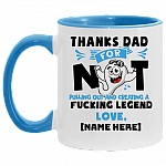 Personalized Thanks Dad For Not Pulling Out Creating A Fucking Legend Accent Mug - Funny Father's Day Mug, White/Light Blue, 11 oz. Accent Mug