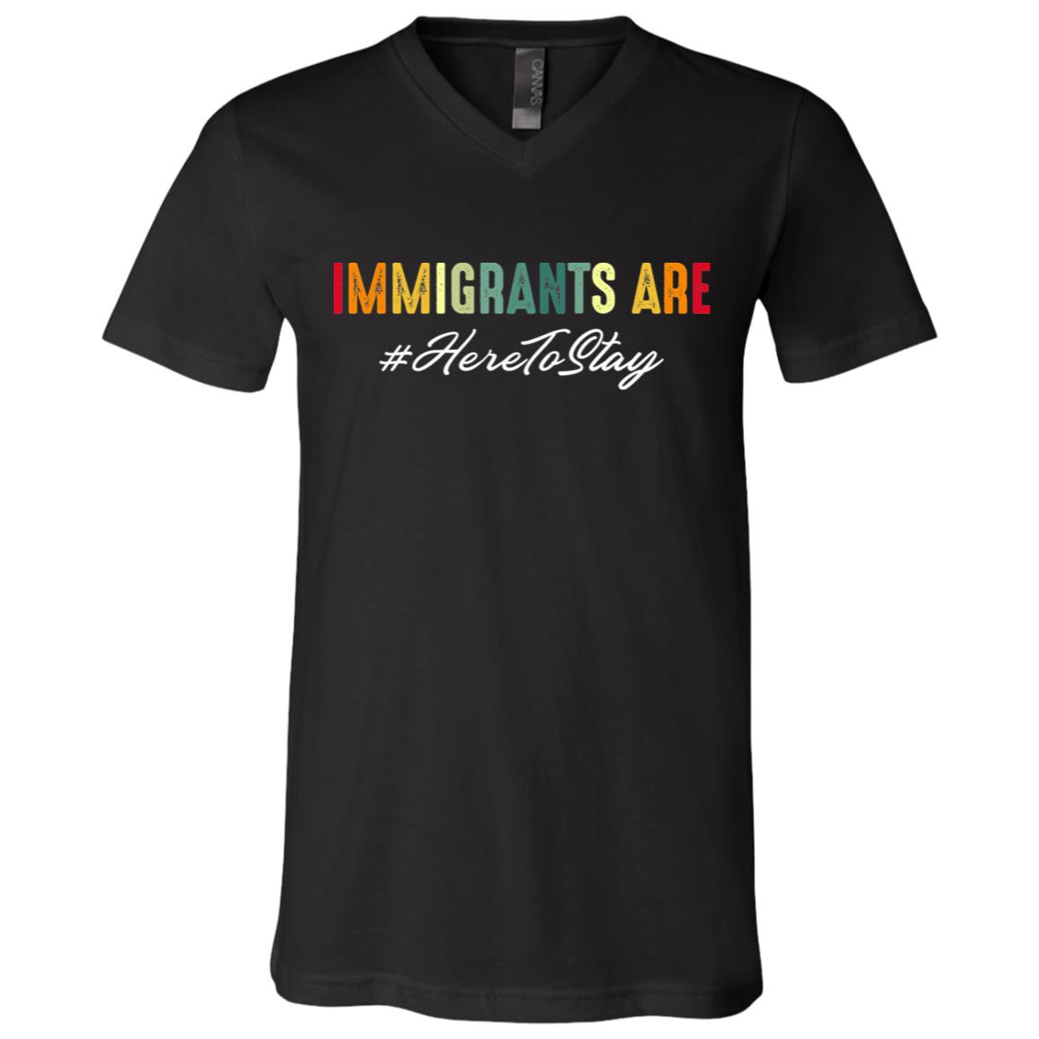 Immigrants Are Here To Stay T-Shirt - Support Daca Immigrants T-Shirt - V-Neck Shirt, Black, V-Neck T-Shirt