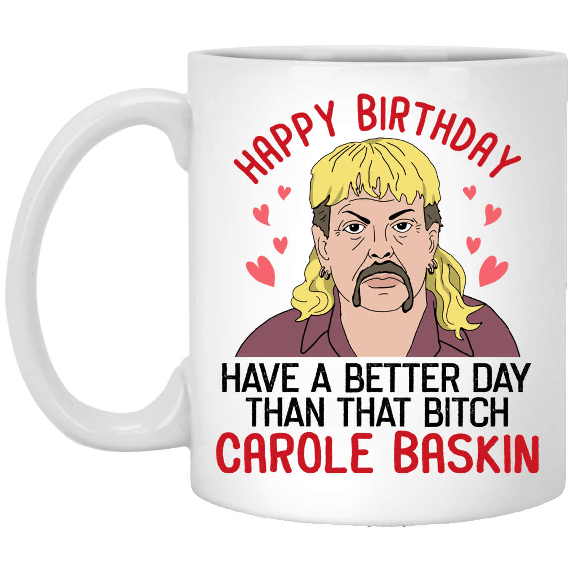 Have a Better Day Than That Btch Carole Baskin Coffee Mug - Travel Mug - Color Changing Mug - Carole Baskin Mug, White, 11 oz. White Mug Have a Better Day Than That Btch Carole Baskin Coffee Mug - Travel Mug - Color Changing Mug - Carole Baskin Mug, White, 11 oz. White Mug
