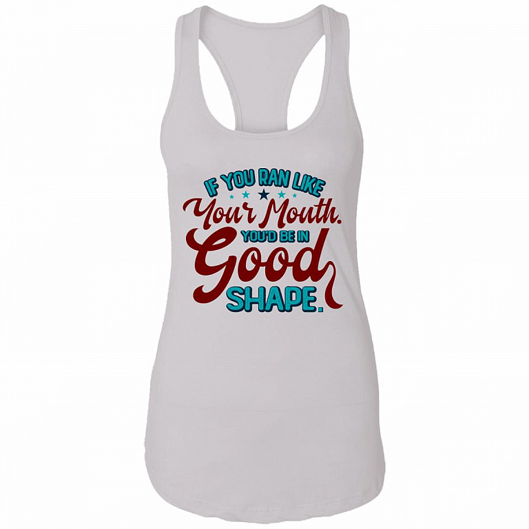 If You Ran Like Your Mouth You'd Be In Good Shape Funny Sarcastic Tank Top Tee - Ladies Racerback Tank, White, Ladies Racerback Tank