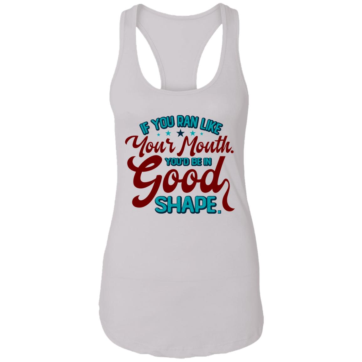 If You Ran Like Your Mouth You'd Be In Good Shape Funny Sarcastic Tank Top Tee - Ladies Racerback Tank, White, Ladies Racerback Tank