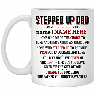 Personalized Stepped Up Dad One Who Made the Choice to Love Another's Child as Their Own Coffee Mug - Water Bottle, White, 11 oz. White Mug