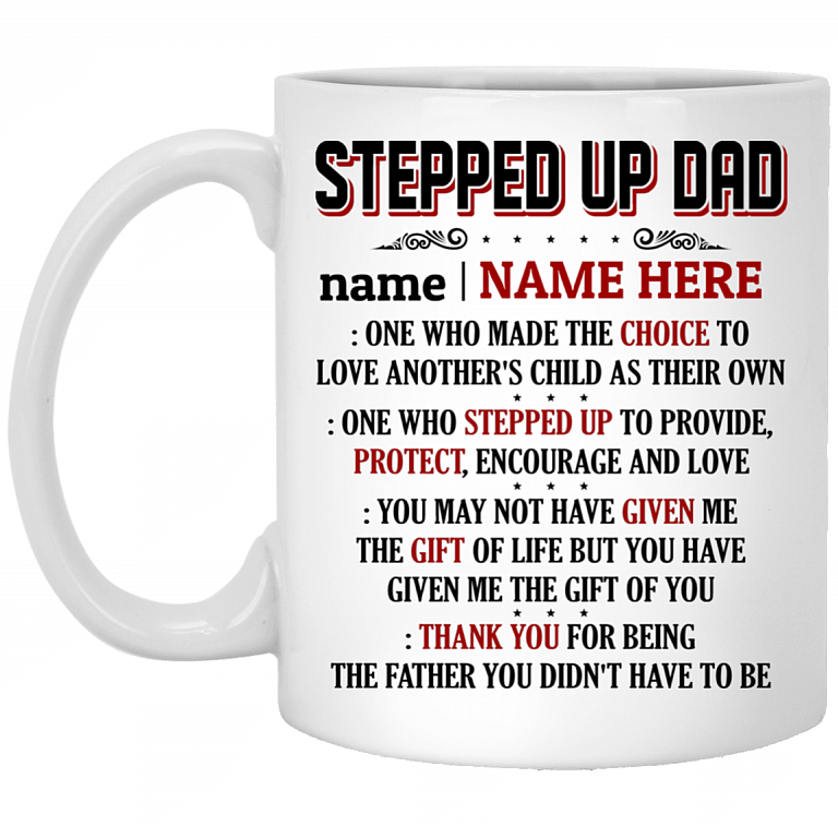 Personalized Stepped Up Dad One Who Made the Choice to Love Another's Child as Their Own Coffee Mug - Water Bottle, White, 11 oz. White Mug