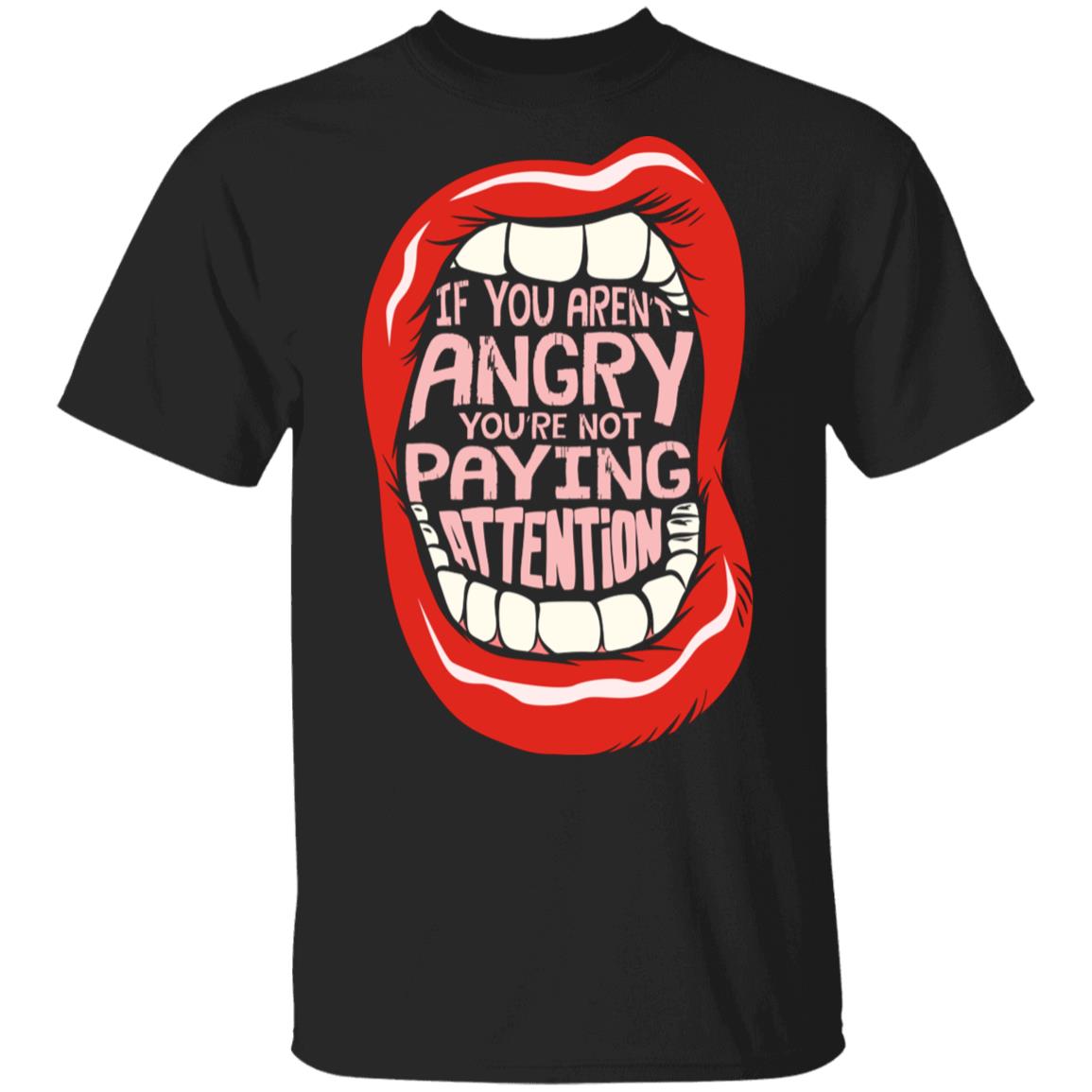 If You're Not Angry You're Not Paying Attention T-Shirt - Black Lives Matter Shirt, Black, Unisex T-Shirt