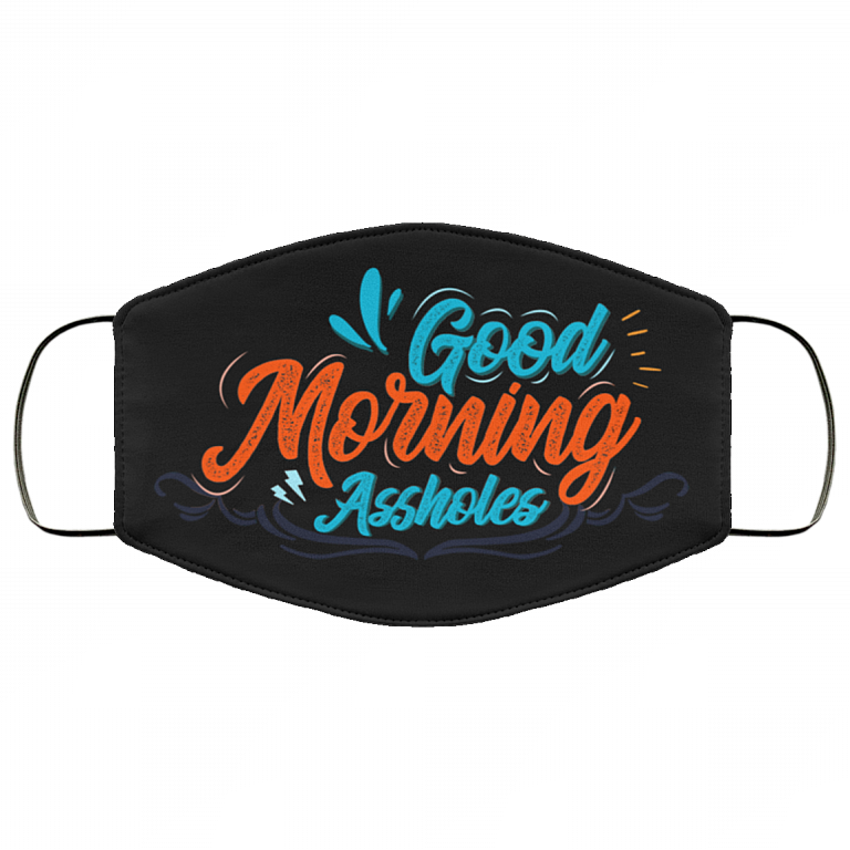 Good Morning Assholes - Funny Face Mask - Washable Reusable Custom – Printed Cloth Face Mask Cover, Black, Cloth Face Mask