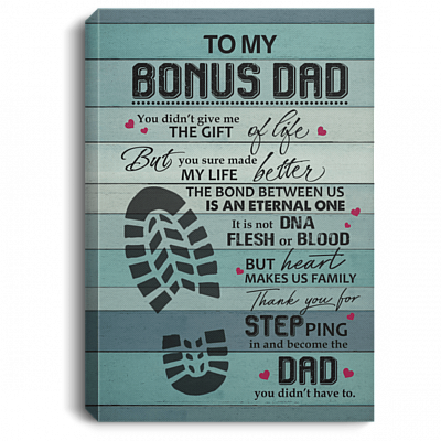 To My Bonus Dad You Didn't Give Me The Gift Of Life Gallery Wrapped Framed Canvas Prints - Unframed Poster, White, 0.75'' Framed Canvas