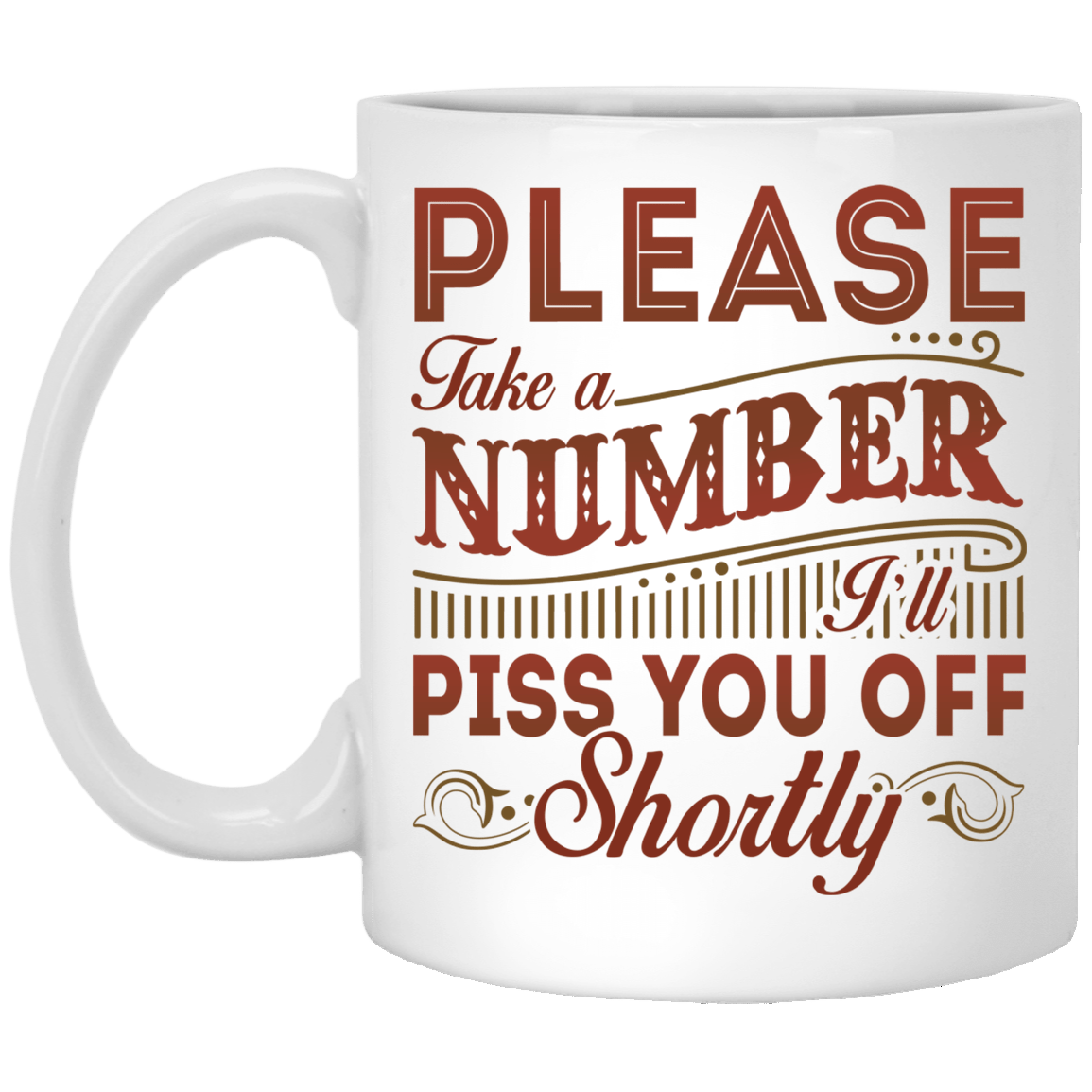 Please Take a Number I'll Piss You Off Shortly Coffee Mug - Beer Stein - Water Bottle - Color Changing Mug, White, 11 oz. White Mug Please Take a Number I'll Piss You Off Shortly Coffee Mug - Beer Stein - Water Bottle - Color Changing Mug, White, 11 oz. White Mug
